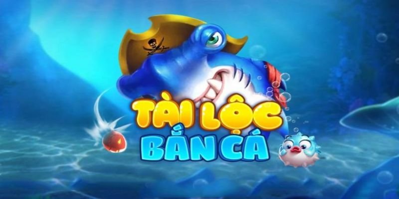 Tìm hiểu về bắn cá tài lộc
